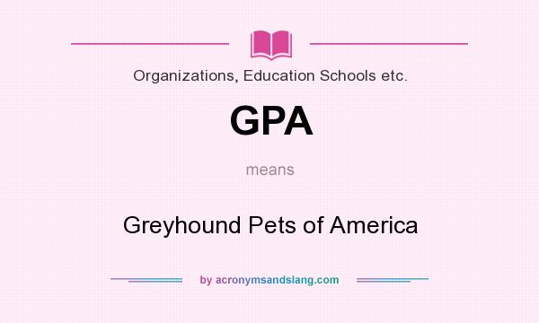 What does GPA mean? It stands for Greyhound Pets of America