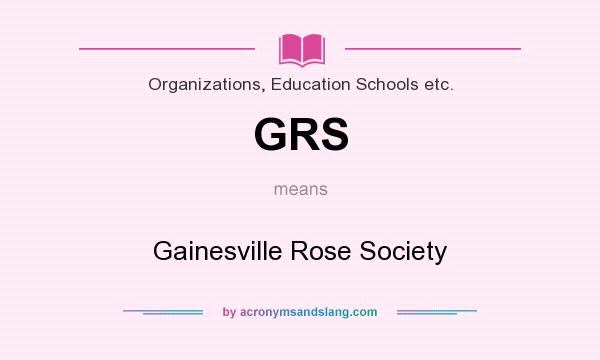 What does GRS mean? It stands for Gainesville Rose Society