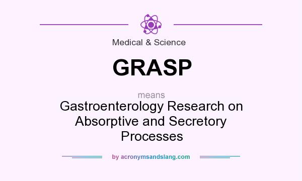 What does GRASP mean? It stands for Gastroenterology Research on Absorptive and Secretory Processes