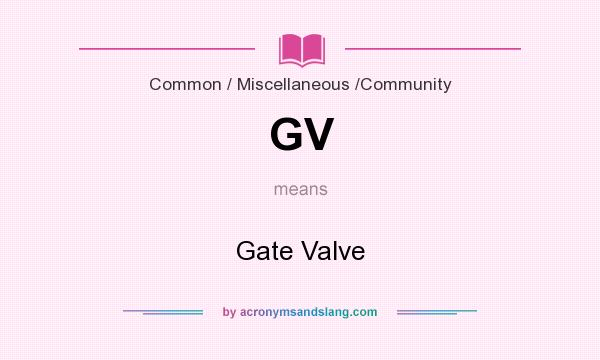 What does GV mean? It stands for Gate Valve