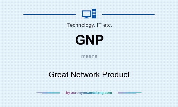 What does GNP mean? It stands for Great Network Product