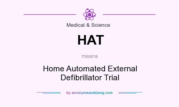 What does HAT mean? It stands for Home Automated External Defibrillator Trial