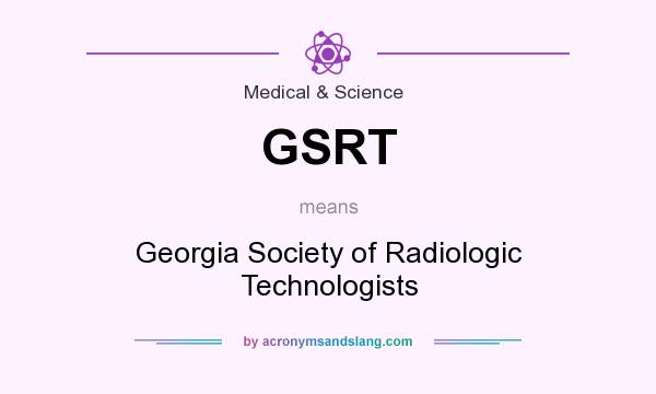 What does GSRT mean? It stands for Georgia Society of Radiologic Technologists