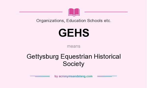 What does GEHS mean? It stands for Gettysburg Equestrian Historical Society