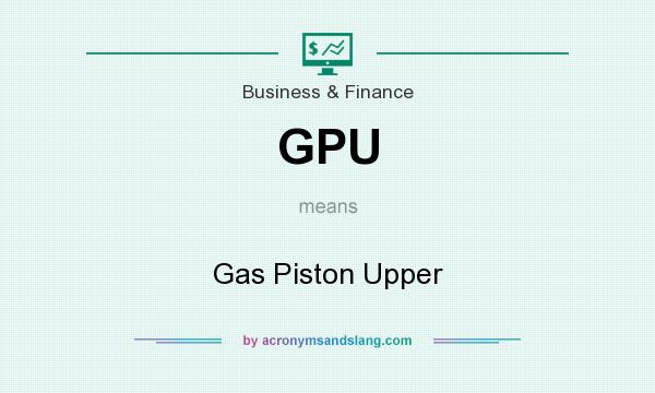 What does GPU mean? It stands for Gas Piston Upper