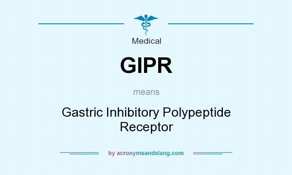 What does GIPR mean? It stands for Gastric Inhibitory Polypeptide Receptor