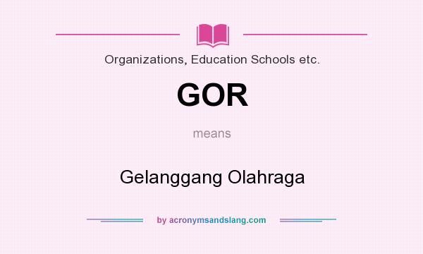 What does GOR mean? It stands for Gelanggang Olahraga