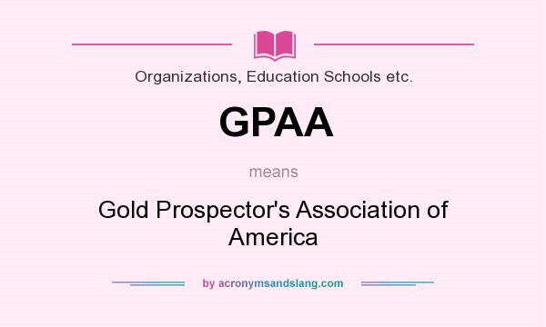 What does GPAA mean? It stands for Gold Prospector`s Association of America