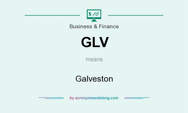 What does GLV mean? It stands for Galveston