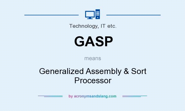 What does GASP mean? It stands for Generalized Assembly & Sort Processor