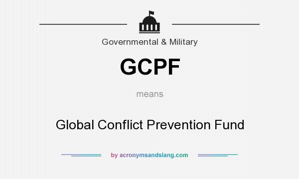 What does GCPF mean? It stands for Global Conflict Prevention Fund