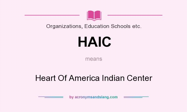 What does HAIC mean? It stands for Heart Of America Indian Center