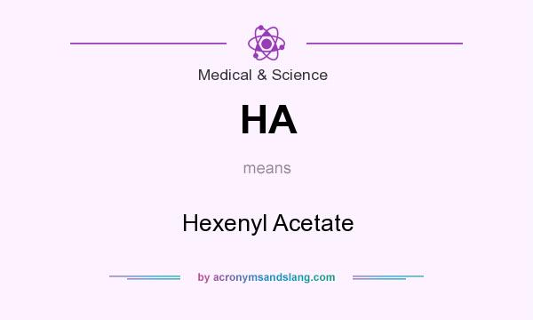 What does HA mean? It stands for Hexenyl Acetate