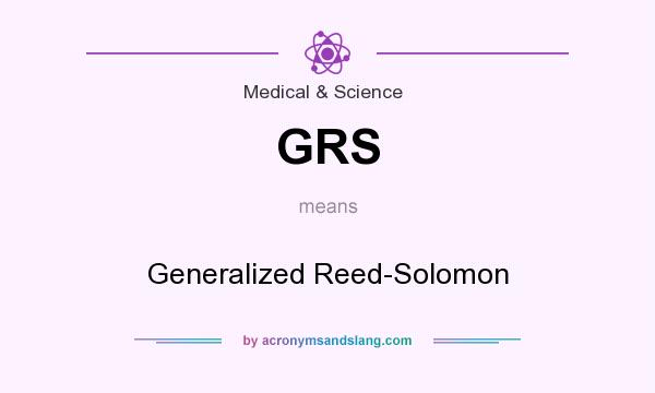 What does GRS mean? It stands for Generalized Reed-Solomon