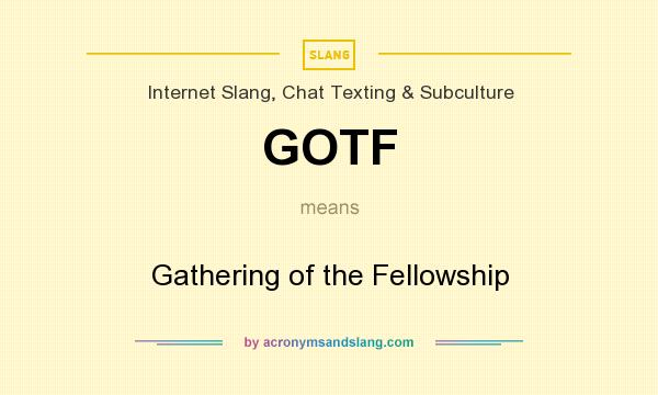 What does GOTF mean? It stands for Gathering of the Fellowship