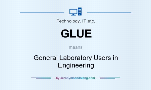 What does GLUE mean? It stands for General Laboratory Users in Engineering