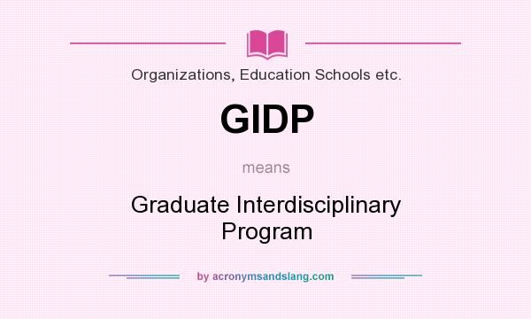 What does GIDP mean? It stands for Graduate Interdisciplinary Program