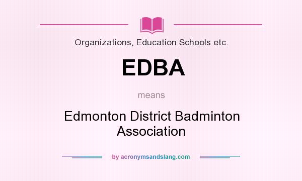What does EDBA mean? It stands for Edmonton District Badminton Association