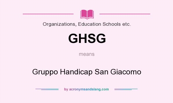 What does GHSG mean? It stands for Gruppo Handicap San Giacomo