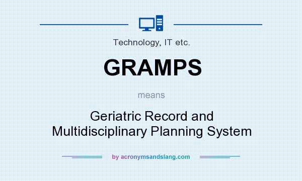 What does GRAMPS mean? It stands for Geriatric Record and Multidisciplinary Planning System