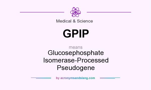 What does GPIP mean? It stands for Glucosephosphate Isomerase-Processed Pseudogene