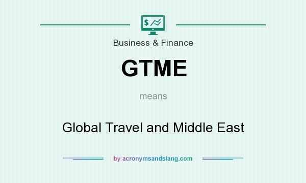 What does GTME mean? It stands for Global Travel and Middle East