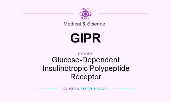 What does GIPR mean? It stands for Glucose-Dependent Insulinotropic Polypeptide Receptor