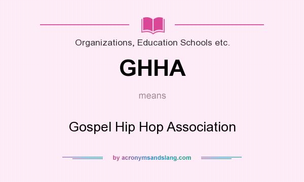 What does GHHA mean? It stands for Gospel Hip Hop Association