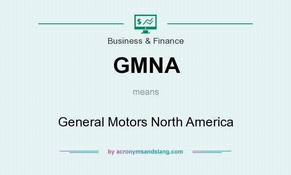 What does GMNA mean? It stands for General Motors North America