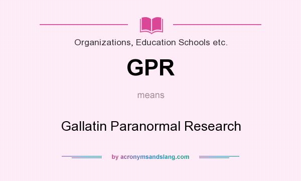 What does GPR mean? It stands for Gallatin Paranormal Research