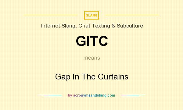 What does GITC mean? It stands for Gap In The Curtains