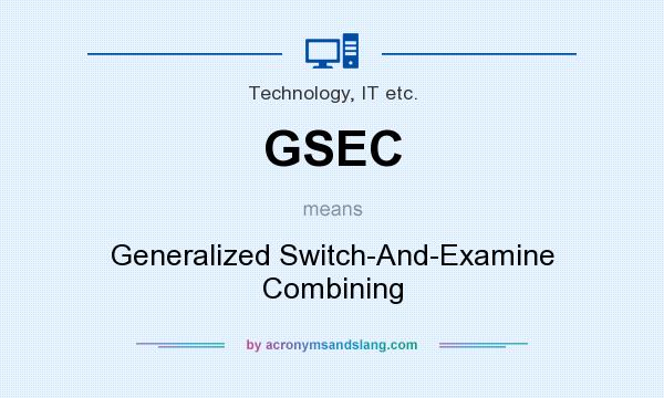 What does GSEC mean? It stands for Generalized Switch-And-Examine Combining