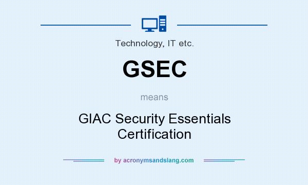 What does GSEC mean? It stands for GIAC Security Essentials Certification