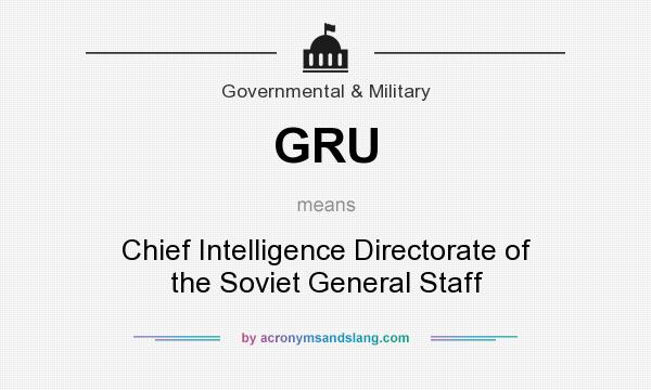 What does GRU mean? It stands for Chief Intelligence Directorate of the Soviet General Staff