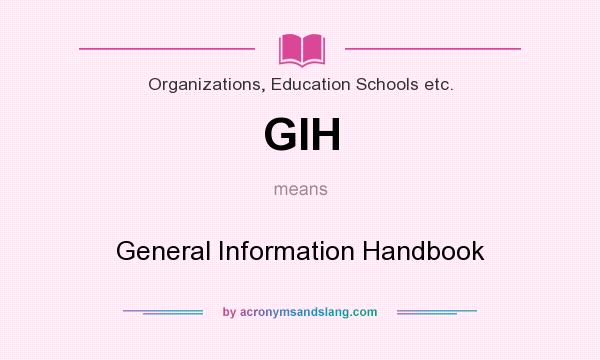 What does GIH mean? It stands for General Information Handbook