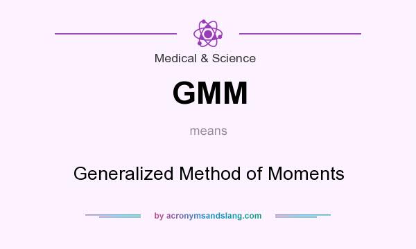 What does GMM mean? It stands for Generalized Method of Moments