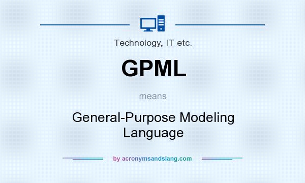 What does GPML mean? It stands for General-Purpose Modeling Language