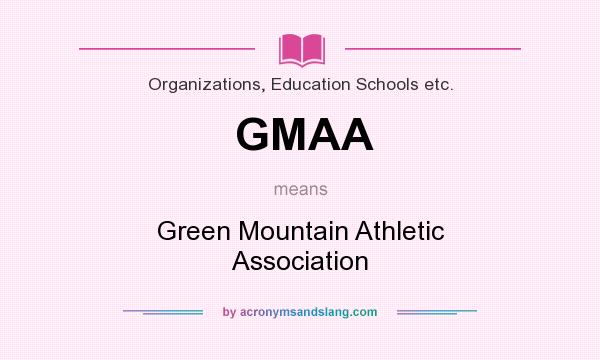 What does GMAA mean? It stands for Green Mountain Athletic Association