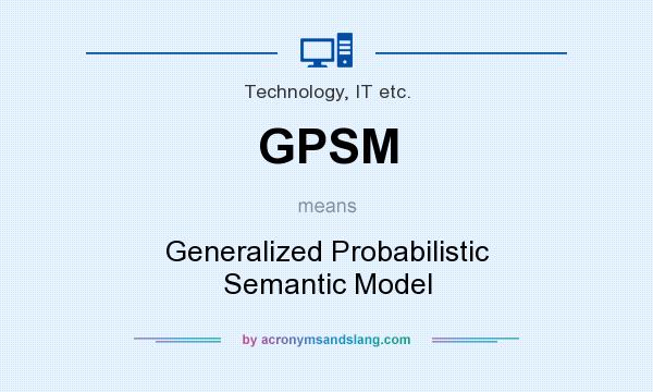 What does GPSM mean? It stands for Generalized Probabilistic Semantic Model
