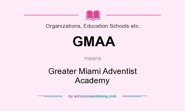 What does GMAA mean? It stands for Greater Miami Adventist Academy