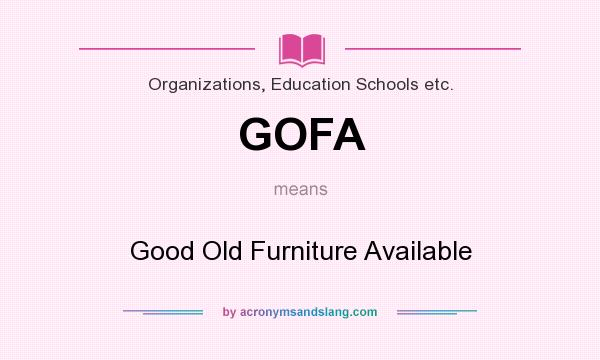 What does GOFA mean? It stands for Good Old Furniture Available