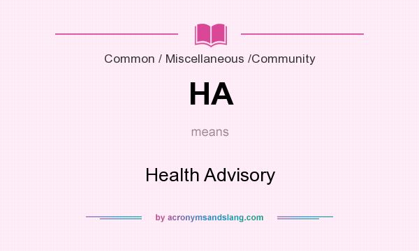 What does HA mean? It stands for Health Advisory