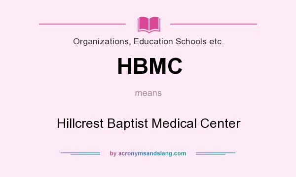 What does HBMC mean? It stands for Hillcrest Baptist Medical Center