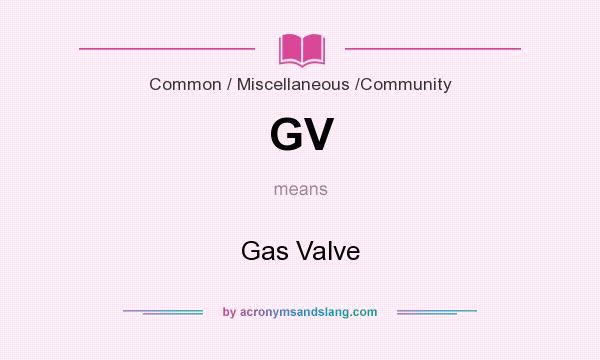 What does GV mean? It stands for Gas Valve