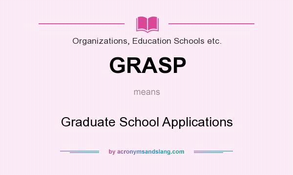 What does GRASP mean? It stands for Graduate School Applications