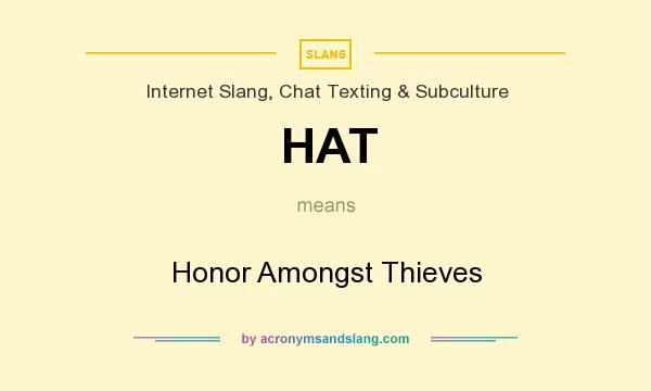 What does HAT mean? It stands for Honor Amongst Thieves