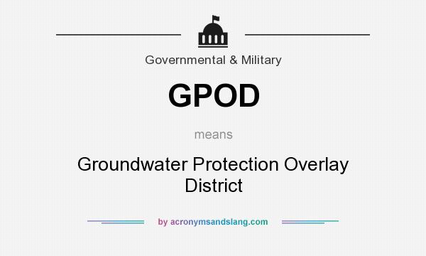 What does GPOD mean? It stands for Groundwater Protection Overlay District