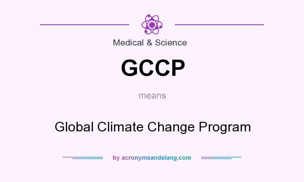 What does GCCP mean? It stands for Global Climate Change Program
