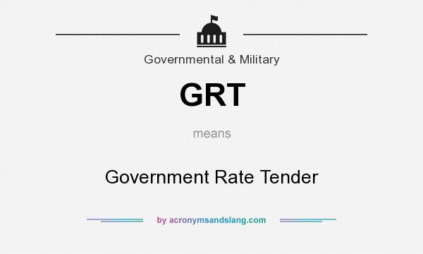 What does GRT mean? It stands for Government Rate Tender