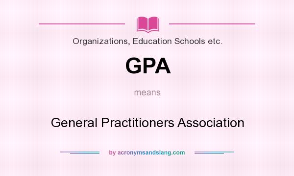 What does GPA mean? It stands for General Practitioners Association